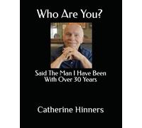 Who Are You?: Said The Man I Have Been With Over 30 Years