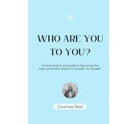 Who Are You To You: A mindset, body and spirit guide on connecting to your soul self and coming home.