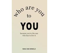 Who are you to YOU: because you're the one who has to live it