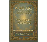 WHO ART: A Journey Through The Lord's Prayer (LIFE ESSENTIALS)