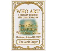 WHO ART: A Journey Through the Lord's Prayer: THE WHITE SERIES