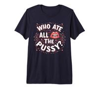Who Ate All The Pussy Shirt Hombres Mujeres Humor Adulto Camiseta Premium