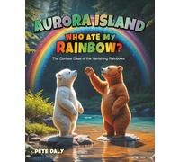 WHO ATE MY RAINBOW?: The Curious Case of the Vanishing Rainbows (Aurora Island Adventures)