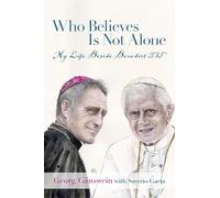 Who Believes Is Not Alone: My Life Beside Benedict XVI