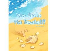 Who Broke the Seashell?: Stories of Kids Who Couldn't Just Walk Away