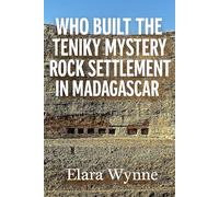 Who Built The Teniky Mystery Rock Settlement In Madagascar?