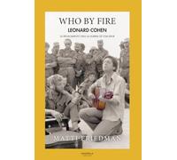 WHO BY FIRE: UNA GUERRA, UNA GIRA Y LA RESURRECCIÓN DE LEONARD COHEN
