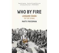 Who By Fire: War, Atonement, and the Resurrection of Leonard Cohen