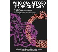 Who can afford to be critical?: An inquiry into what we can’t do alone, as designers, and into what we might be able to do together, as people.