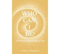 Who Can I Be?: A Return to the Center of You
