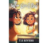Who can I be?: A Rhyming Picture Book About Imagination, Self-Love, and Being Yourself