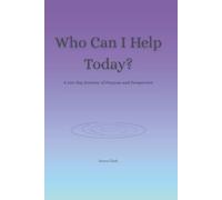 Who Can I Help Today?: A 100-Day Journey of Purpose and Perspective