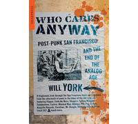 Who Cares Anyway: Post-Punk San Francisco and the End of the Analog Age