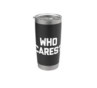 Who Cares? Camiseta divertida con frase sarcástica novedad humor cool Vaso térmico de acero inoxidable de doble pared