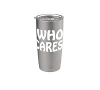 Who Cares Funny Sarcastic Joke Meme Cita Humor Dicho Vaso térmico de acero inoxidable de doble pared
