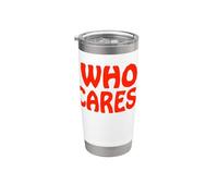 Who Cares Funny Sarcastic Joke Meme Cita Humor Dicho Vaso térmico de acero inoxidable de doble pared