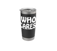 Who Cares Funny Sarcastic Joke Meme Cita Humor Dicho Vaso térmico de acero inoxidable de doble pared