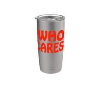 Who Cares Funny Sarcastic Joke Meme Cita Humor Dicho Vaso térmico de acero inoxidable de doble pared