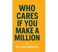 Who Cares If You Make A Million