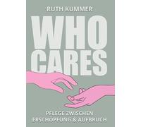 Who Cares?: Pflege zwischen Erschöpfung und Aufbruch
