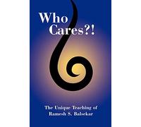 Who Cares?! The Unique Teaching of Ramesh S. Balsekar
