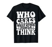 Who Cares What Other People Think Mindset Confidence |- Camiseta