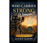 Who Carries The Strong Woman?: Building Relationships That Can Hold Her Too