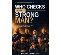 WHO CHECKS ON THE STRONG MAN: The Battles We Hide, the Pain We Carry, and the Courage It Takes to Heal