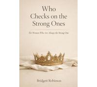 Who Checks on the Strong Ones: For Women Who Are Always The Strong One