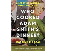 Who Cooked Adam Smith's Dinner?: A Story of Women and Economics