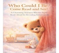 WHO COULD I BE? COME READ AND SEE!: A CHARMING NURSERY RHYME STYLE READ-ALOUD FOR REVEALING BABY'S GENDER (Peek-A-Boo Gender Reveal Book Series)