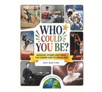 WHO COULD YOU BE?: Amazing Stories and Ideas that Inspire Kids to Dream Big (Discovery Series)