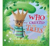 Who Created the Trees?: A Christian Picture Book Encouraging Curiosity and Instilling Faith, Identity, & Purpose in Young Children through God's Natural Beauty