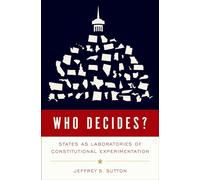 Who Decides?: States as Laboratories of Constitutional Experimentation
