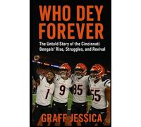 WHO DEY FOREVER: The Untold Story of the Cincinnati Bengals’ Rise, Struggles, and Revival