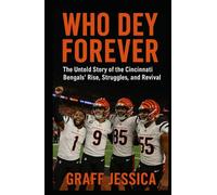 WHO DEY FOREVER: The Untold Story of the Cincinnati Bengals’ Rise, Struggles, and Revival
