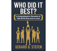WHO DID IT BEST?: A comprehensive Chronicle of NBA MVPs from 2010 to 2025.