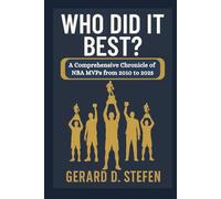 WHO DID IT BEST?: A comprehensive Chronicle of NBA MVPs from 2010 to 2025.