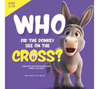 Who Did the Donkey See on the Cross?: A Rhyming Easter Story About Jesus’ Love, Sacrifice, and Resurrection (“Who Did They See?” Series)
