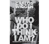 WHO DO I THINK I AM?: Elements of an Autobiography