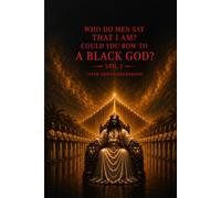 Who Do Men Say That I Am?: Could You Bow to a Black God? Vol 1