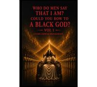 Who Do Men Say That I Am?: Could You Bow to a Black God? Vol 1