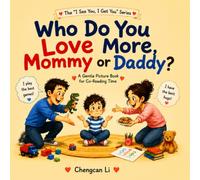 你更喜欢爸爸还是妈妈？Who Do You Love More, Daddy or Mummy?: 陪伴共读的温柔时光 A Gentle Picture Book for Co-Reading Time (I See You, I Get You)