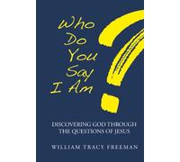 Who Do You Say I Am?: Discovering God Through the Questions of Jesus
