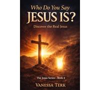 Who Do You Say Jesus Is?: Discover the Real Jesus: 4 (Who Is Jesus? Series)
