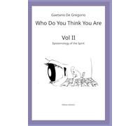 Who Do You Think You Are: Vol. II - Epistemology of the Spirit