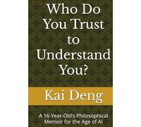 Who Do You Trust to Understand You?: A 16-Year-Old’s Philosophical Memoir for the Age of AI