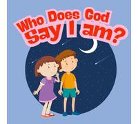 Who Does God Say I Am?: Biblical Truths for Toddlers and Young Hearts