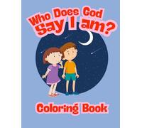 Who Does God Say I Am Coloring Book: Christian Coloring Book of Affirmations and Bible Verses for Kids