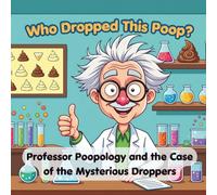 Who Dropped This Poop?: Professor Poopology and the Case of the Mysterious Droppers